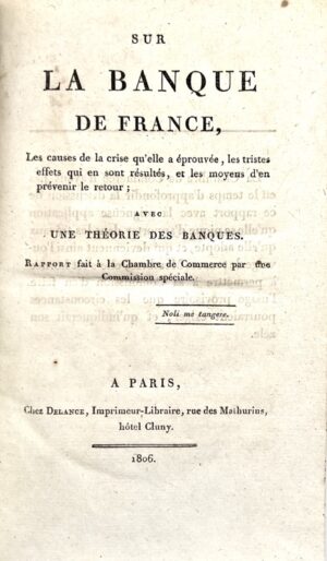 [DUPONT DE NEMOURS (Pierre-Samuel)]. Sur la Banque de France, les causes de la crise qu'elle a éprouvée avec une théorie des banques. Rapport fait à la Chambre de commerce par une commission spéciale.