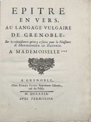 [BLANC (André dit La Goutte)]. Épître en vers, au langage vulgaire de Grenoble, sur les réjouissances qu'on y a faites pour la naissance de Monseigneur le Dauphin. À Mademoiselle***.