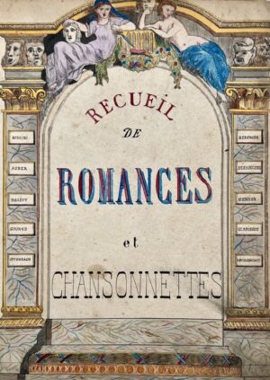 [Chansonnier manuscrit]. Recueil de romances et chansonnettes.