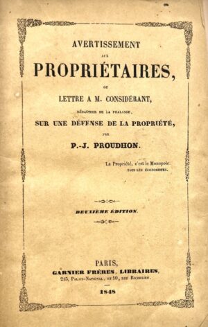PROUDHON (Pierre-Joseph). Avertissement aux propriétaires, ou lettre à M. Considérant rédacteur de la Phalange sur une défense de la propriété.