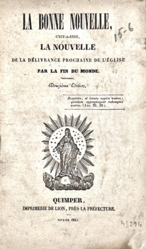 [Bretagne. Quimper. Loctudy. Moëlo (abbé)]. La Bonne Nouvelle, c'est-à-dire la Nouvelle de la Délivrance prochaine de l'Église par la Fin du Monde.