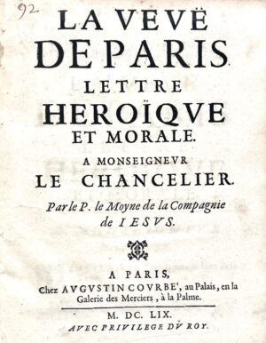 LE MOYNE (Pierre). La Veuë de Paris, lettre héroïque et morale à Monseigneur le Chancelier.