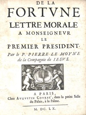 LE MOYNE (Pierre). De la fortune lettre morale a monseigneur le Premier Président.