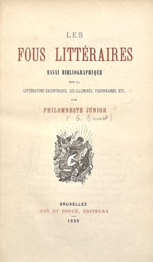 [Brunet (Pierre-Gustave)]. Les Fous littéraires. Essai bibliographique sur la littérature excentrique, les illuminés, visionnaires, etc. par Philomneste junior.