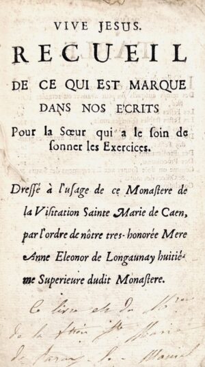 [Monastère de la Visitation Sainte-Marie de Caen]. Vive Jésus. Recueil de ce qui est marqué dans nos écrits pour la Soeur qui a le soin de sonner les Exercices. Dressé à l'usage de ce monastère de la Visitation Sainte Marie de caen, par l'ordre de notre très-honorée Mère Anne Eleonor de Longaunay huitième supérieure dudit monastère.