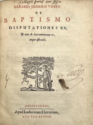 Vossius (Gerardus Joannes). De Baptismo disputationes XX, et una de sacramentorum vi atque efficacia.