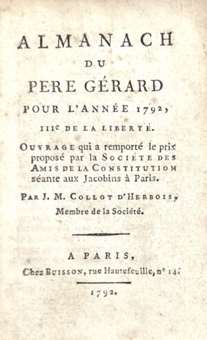 COLLOT D'HERBOIS (Jean-Marie). Almanach du Père Gérard, pour l'année 1792, IIIe de la Liberté. Ouvrage qui a remporté le prix proposé par la Société des Amis de la Constitution, séance aux Jacobins à Paris par J. M. Collot d'Herbois, Membre de la Société.