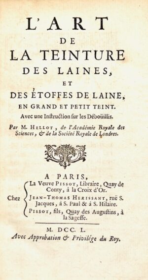 HELLOT (Jean). L'Art de la teinture des laines et des étoffes de laine en grand et petit teint. Avec une instruction sur les déboüillis.