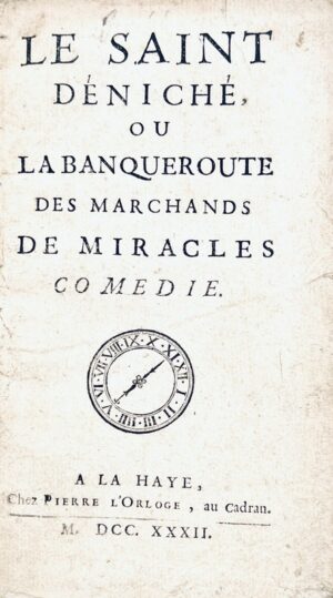 [BOUGEANT (Guillaume-Hyacinthe)]. Le Saint déniché ou la banqueroute des marchands de miracles. Comédie.
