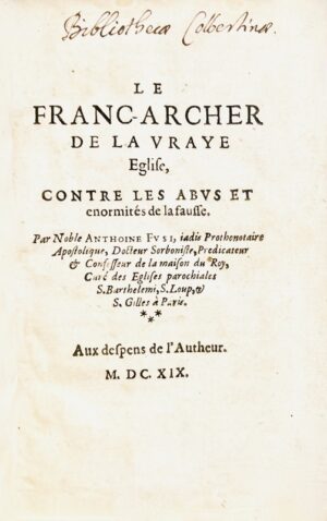Fuzy (Antoine). Le Franc-archer de la vraye Eglise, contre les abus et enormités de la fausse.