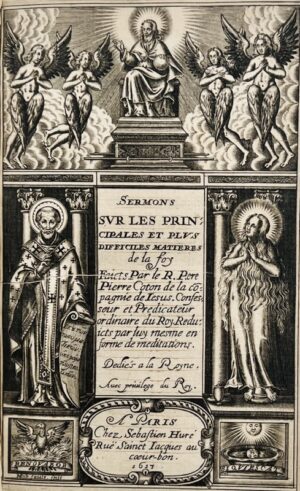 COTON (Pierre). Sermons sur les principales et plus difficiles matières de la foy faicts par le R. Père Pierre Coton de la Compagnie de Jésus, confesseur et prédicateur ordinaire du Roy reduicts par luy mesme en forme de meditations.