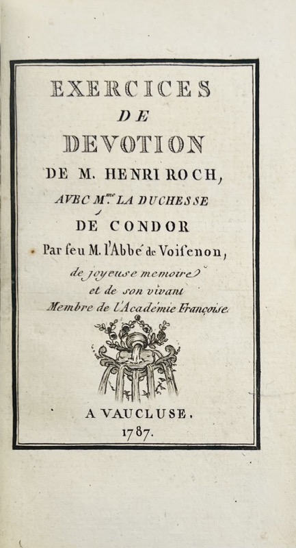 VOISENON (Claude-Henri de Fusée de). Exercices de devotion de M. Henri Roch avec Mme la duchesse de Condor. Par feu M. l'abbé de Voisenon de joyeuse mémoire et de son vivant membre de l'Académie françoise.