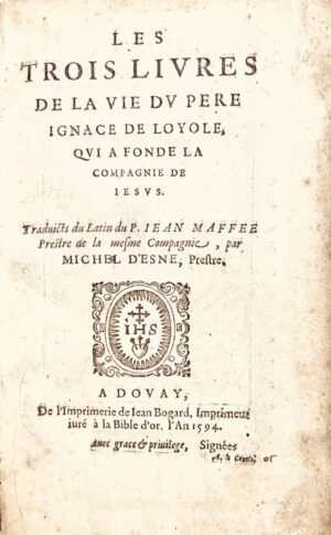 MAFFEI (Giovanni Pietro). Les Trois livres de la vie du Pere Ignace de Loyole, qui a fondé la Compagnie de Jésus. Traduits du latin du P. Jean Maffée (...) par Michel d'Esne, Prestre.