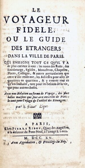 LIGER (Louis). Le voyageur fidèle ou le guide des étrangers dans la ville de Paris, qui enseigne tout ce qu'il y a de plus curieux à voir (...) avec une Relation en forme de voyage des plus belles maisons qui sont aux environs de Paris.