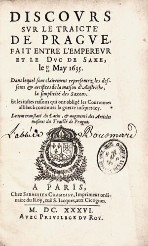 [STELLA DE TERCY (Jean Tileman)]. Discours sur le traicté de Prague fait entre l'empereur et le duc de Saxe le 30/20 may 1635. Dans lequel sont clairement representez les desseins & artifices de la maison d'Austriche, la simplicité des Saxons... Le tout translaté du latin, & augmenté des articles mesmes du traicté de Prague.