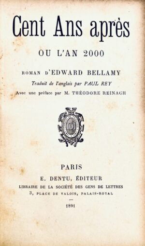 Bellamy (Edward). Cent ans après ou l'An 2000. Roman d'Edward Bellamy. Traduit de l'anglais par Paul Rey. Avec une préface par M. Théodore Reinach.