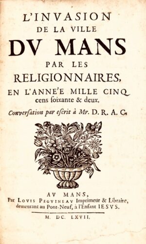 [BLONDEAU (Claude)]. L'invasion de la ville du Mans par les religionnaires, en l'année mille cinq cens soixante & deux. Conversation par escrit à Mr. D. R. A. C.