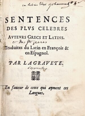LA GRAVETTE DE MAYOLAS. Sentences des plus célèbres auteurs Grecs et Latins. Traduites du Latin en François et en Espagnol. Par La Gravete. En faveur de ceux qui ayment ces langues.