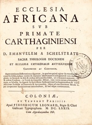 Schelstrate (Emmanuel). Ecclesia Africana sub primate Carthaginiensi.