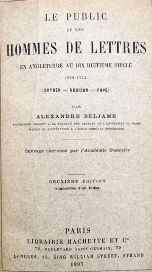 BELJAME (Alexandre). Le Public et les hommes de lettres en Angleterre au dix-huitième siècle, 1660-1744 (Dryden--Addison--Pope). Deuxième édition augmentée d'un index.