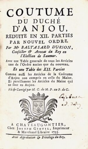 DURSON (Balthasar). Coutume du duché d'Anjou, réduite en XII parties, par nouvel ordre, par M. Balthasard Durson, conseiller et advocat du Roy en l'eslec-tion de Saumur. Avec une table générale de tous les articles tant de l'ordre ancien que du nouveau, et une table des XII parties comme aussi les articles de la Coutume d'Anjou non compris en celle du Maine et pareille-ment les articles du Maine qui ne sont en Anjou, vu et corrigé par M.C. de M., P. au P. de C. [Chenaye, seigneur de Marthebize, président au présidial de Château-Gontier].