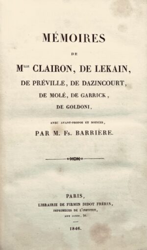 CLAIRON (Claire-Josèphe Léris, dite Mlle Clairon). Mémoires de Mlle Clairon, de Lekain, de Préville, de Dazincourt, de Molé, de Garrick, de Goldoni, avec avant-propos et notices, par M. Fs. Barrière