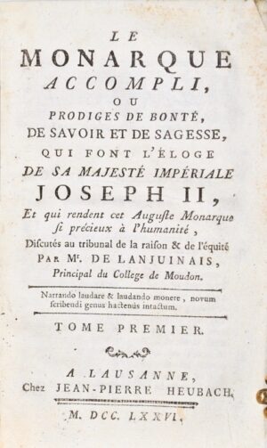 LANJUINAIS (Joseph de). Le Monarque accompli, ou Prodiges de Bonté, de Savoir et de Sagesse, qui font l'éloge de Sa Majesté Impériale Joseph II, et qui rendent cet Auguste Monarque si précieux à l'Humanité, discutés au Tribunal de la raison & de l'équité.