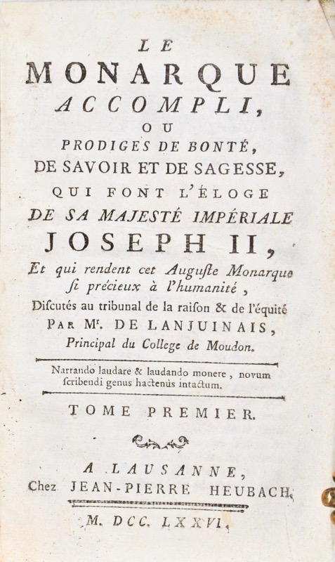 LANJUINAIS (Joseph de). Le Monarque accompli, ou Prodiges de Bonté, de Savoir et de Sagesse, qui font l'éloge de Sa Majesté Impériale Joseph II, et qui rendent cet Auguste Monarque si précieux à l'Humanité, discutés au Tribunal de la raison & de l'équité.