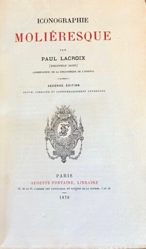 LACROIX (Paul). Iconographie Moliéresque.
