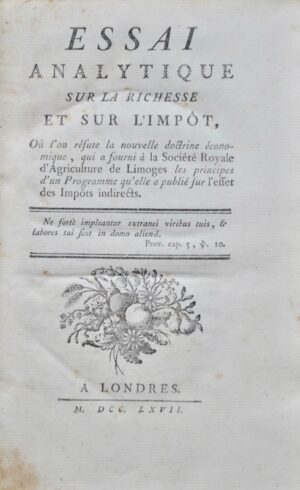 GRASLIN (Jean-Joseph-Louis). Essai analytique sur la Richesse et sur l'Impôt, Où l'on refute la nouvelle doctrine économique qui a fourni à la Société Royale d'Agriculture de Limoges les principes d'un Programme qu'elle a publié sur l'effet des Impôts indirects.