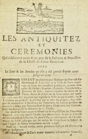 [Canard]. Les Antiquitez et cérémonies qui s'observent avant & au jour de la Descente & Procession de la Chasse de Sainte Geneviève. Avec le jour & les années qu'elle a été portée depuis 1206 jusqu'en 1725.