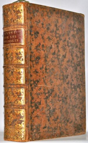 DU VAUCEL (Louis-François). Essai sur les apanages, ou Mémoire historique de leur établissement, divisé en cinq chapitres : le premier, par forme de préliminaire, sur l'inaliénabilité du Domaine, suivi d'une introduction ; le second, sur l'établissement du retour des apanages à la Couronne ; le troisième, sur les privilèges dont les princes ont joui jusqu'à l'époque de l'Ordonnance de 1566 ; le quatrième, sur les privilèges qu'ils ont conservés depuis ladite Ordonnance jusqu'à présent ; le cinquième & dernier, sur les règles établies pour l'administration des bois des apanages.