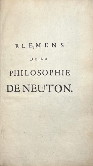 VOLTAIRE (François-Marie Arouet de). Elémens de la Philosophie de Neuton, Mis à la portée de tout le monde.