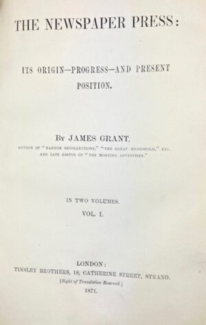 GRANT (James). The Newspaper press : its origin, progress, and present position.