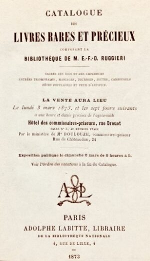 Catalogue des Livres rares et précieux composant la Bibliothèque de M. E.-F.-D. Ruggieri. Sacres des rois et des empereurs, entrées triomphales, mariages, tournois, joutes, carrousels, fêtes populaires et feux d'artifice.