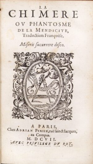 DU JON (Jean). La Chimère ou Phantosme de la Mendicité, Traduction Françoise. Miseris succurrere disco.