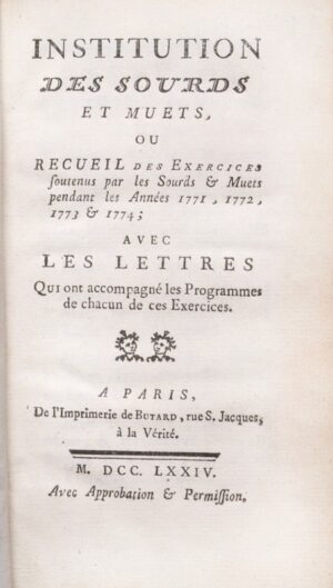 L'ÉPÉE (Charles-Michel de). Institution des sourds et muets, ou recueil des exercices soutenus par les sourds & muets pendant les années 1771, 1772, 1773 & 1774 ; avec les lettres qui ont accompagné les programmes de chacun de ces exercices.