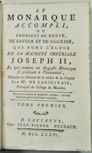 LANJUINAIS (Joseph de). Le Monarque accompli, ou Prodiges de Bonté, de Savoir et de Sagesse, qui font l'éloge de Sa Majesté Impériale Joseph II, et qui rendent cet Auguste Monarque si précieux à l'Humanité, discutés au Tribunal de la raison & de l'équité.