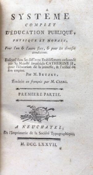 CATHERINE II DE RUSSIE (Alexiowna). Systême complet d'éducation publique, physique et morale, pour l'un & l'autre Sexe, & pour les diverses conditions. Exécuté dans les différens Etablissemens ordonnés par Sa Majesté Impériale Catherine II, pour l'éducation de la jeunesse, & de l'utilité de son Empire.