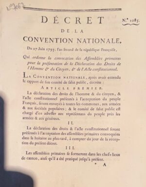 Décret de la Convention Nationale, du 27 juin 1793, l'an second de la républiqe Françoise, qui ordonne la convocation des assemblées primaires pour la présentation de la Déclaration des Droits de l'Homme & du Citoyen, & de l'acte constitutionnel.