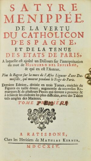 Satyre ménippée, de la vertu du Catholicon d'Espagne, et de la tenue des Etats de Paris.