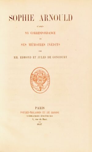 GONCOURT (Edmond & Jules de). Sophie Arnould d'après sa correspondance et ses mémoires inédits.