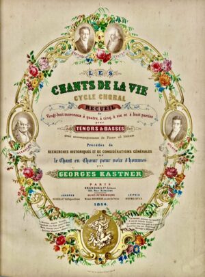 KASTNER (Jean-Georges). Les Chants de la vie. Cycle choral ou recueil de vingt-huit morceaux quatre, cinq, six et huit parties pour ténors et basses, avec accompagnement de piano ad libitum, précédés de recherches historiques et de considération générales sur le chant en choeur pour voix d'hommes.