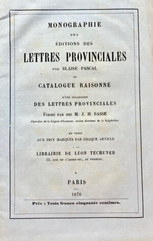 BASSE (Jean-Hyppolite). Monographie des éditions des Lettres provinciales par Blaise Pascal ou catalogue raisonné d'une collection des Lettres provinciales formé par feu M. J. H. Basse.