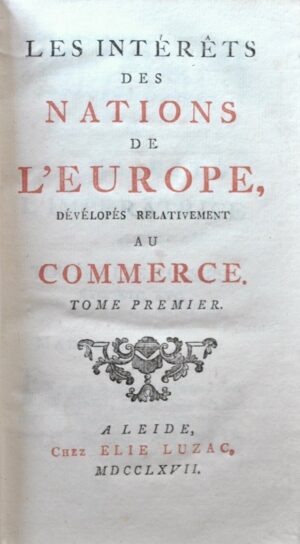 ACCARIAS DE SERIONNE (Jacques). Les Intérêts des Nations de l'Europe, dévelopés relativement au Commerce.