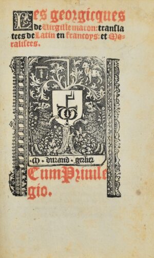 VIRGILE. Les Géorgiques de Virgile maron : translatees de Latin en francoys et Moralisées. et moralement exposees par Guillaume Michel dict de Tours en Lan mil cinq centz xix.