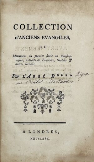 VOLTAIRE (François-Marie Arouet de). Collection d'anciens évangiles, ou Monumens du premier Siècle du Christianisme, extraits de Fabricius, Grabius & autres Savans. Par l'Abbé B****.