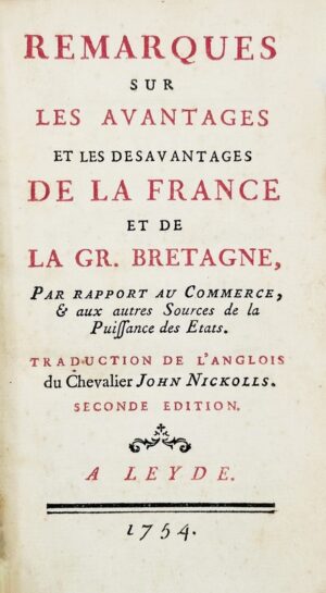 PLUMARD DE DANGEUL (Louis-Joseph). Remarques sur les avantages et les Désavantages de la France et de la Gr. Bretagne, par rapport au Commerce, & aux autres Sources de la Puissance des États. Traduction de l'Anglois du Chevalier John Nickolls. Seconde Édition.