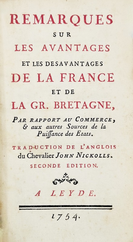 PLUMARD DE DANGEUL (Louis-Joseph). Remarques sur les avantages et les Désavantages de la France et de la Gr. Bretagne, par rapport au Commerce, & aux autres Sources de la Puissance des États. Traduction de l'Anglois du Chevalier John Nickolls. Seconde Édition.