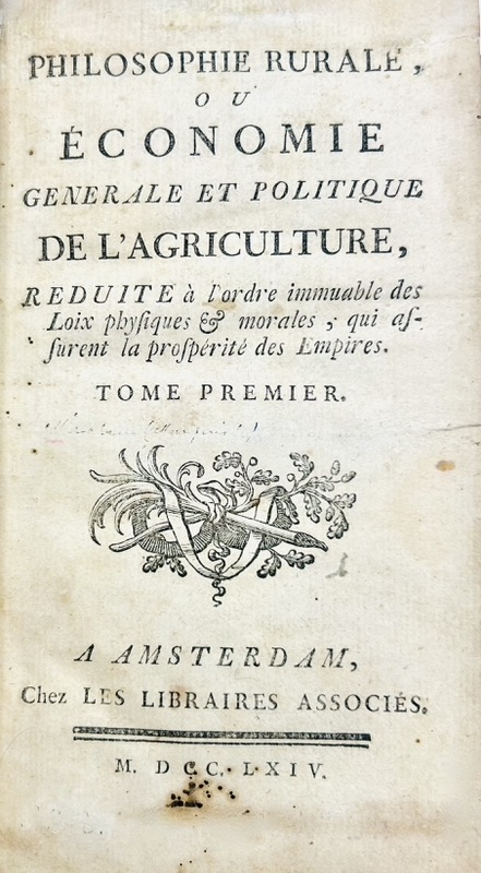 MIRABEAU (Victor Riquetti, marquis de) & QUESNAY (François). Philosophie rurale, ou Economie générale et politique de l'Agriculture, réduite à l'ordre immuable des Loix physiques & morales, qui assurent la prospérité des Empires.
